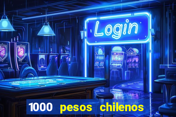 1000 pesos chilenos em reais